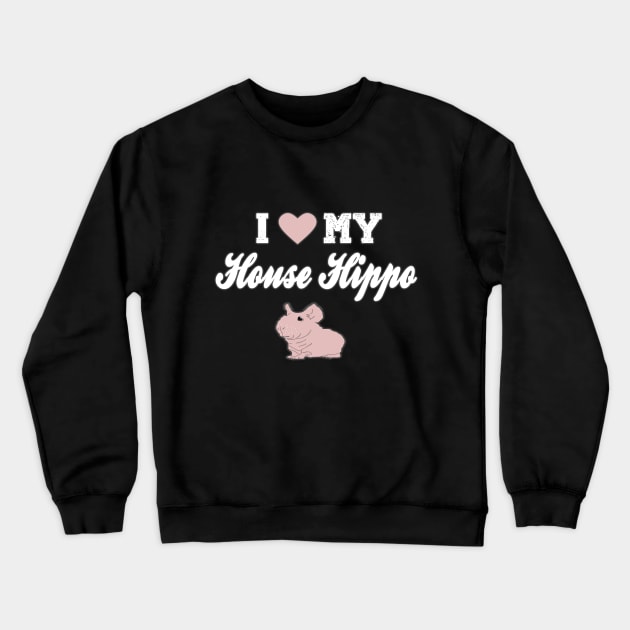 I Love My House Hippo Crewneck Sweatshirt by BasicBeach